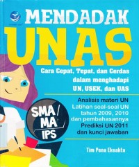 Mendadak UNAS SMA/MA IPS: cara cepat, tepat, dan cerdas dlm menghadapi UN, USEK, & UAS