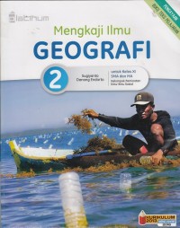 Mengkaji Ilmu Geografi Kelas XI Kelompok Peminatan Ilmu-Ilmu Sosial (Kurikulum 2013 edisi revisi 2016)