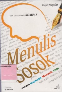 Menulis sosok: secara inspiratif, menarik, unik