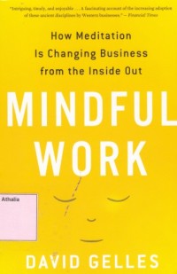 Mindful Work : How meditation is changing business from the inside out