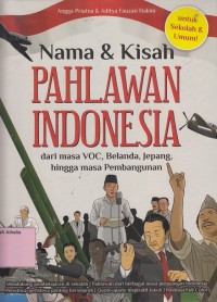 Nama dan Kisah Pahlawan Indonesia : Dari Masa VOC, Belanda, Jepang, Hingga Masa Pembangunan