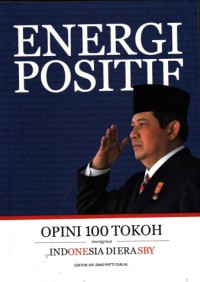 Energi Positif (Opini 100 Tokoh mengenai Indonesia di Era SBY)