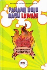 Buku panduan kamu buat ngelawan korupsi: pahami dulu baru lawan!