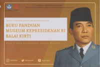 Buku panduan museum Kepresidenan RI Balai Kirti
Jilid I: Sang Proklamator Bangsa Soekarno