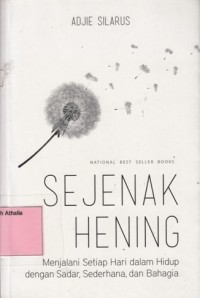 Sejenak Hening : Menjalani Setiap Hari dalam Hidup dengan Sadar, Sederhana, dan Bahagia