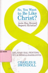 So, You Want to Be Like Christ? = Anda Mau Menjadi Seperti Kristus?