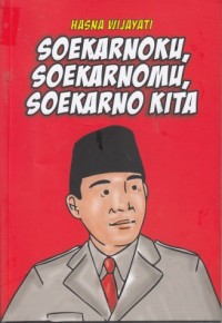 Soekarnoku, Soekarnomu, Soekarno kita