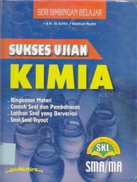 Sukses ujian Kimia: ringkasan materi, contoh soal dan pembahasan, latihan soal yg bervariasi, soal-soal tryout