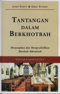 Tantangan Dalam Berkhotbah: Menyiapkan dan Mempraktikkan Khotbah Alkitabiah