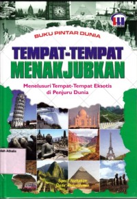 Tempat-tempat menakjubkan : menelusuri tempat-tempat eksotis di penjuru dunia