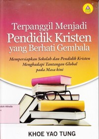 Terpanggil Menjadi Pendidik Kristen yang Berhati Gembala