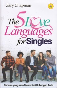 The 5 love languages for singles : Rahasia yang akan merevolusi hubungan anda