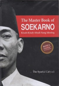 The Master Book of Soekarno : Kisah-Kisah Abadi Sang Ideolog