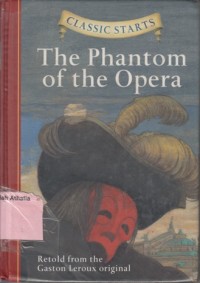 The Phantom of The Opera: Retold from the Gaston Leroux original