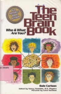 The Teen Brain Book : Who & What Are You?