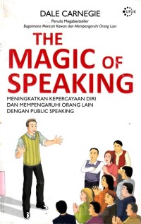 The magic of speaking: Meningkatkan kepecayaan diri dan mempengaruhi orang lain dengan public speaking