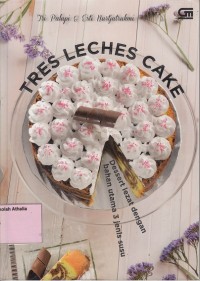 Tres leches cake: dessert lezat dengan bahan utama 3 jenis susu