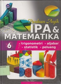 Panduan Asyik IPA & Matematika: Trigonometri - Aljabar - Statistik - Peluang