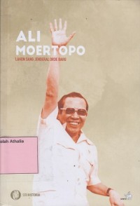 Ali Moertopo : Lakon Sang Jendral Orde Baru