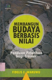 Membangun budaya berbasis nilai : panduan pelatihan bagi trainer