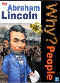 Why? People : Abraham Lincoln