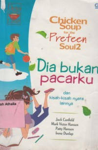 Chicken Soup For The Preteen Soul 2 : Dia Bukan Pacarku