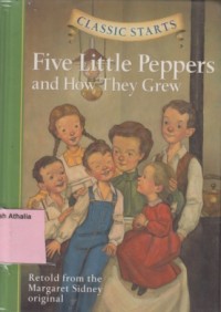 Five Little Peppers and How They Grew : Retold From The Margaret Sidney Original