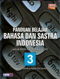 Panduan belajar bahasa dan sastra Indonesia: Utk SMA dan MA kls XII