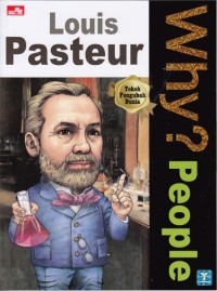 Why? People : Louis Pasteur