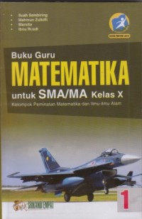 Buku guru Matematika SMA kelas X Kelompok peminatan matematika dan ilmu-ilmu alam (Kurikulum 2013 edisi revisi 2016)