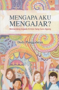 Mengapa Aku Mengajar?: Memandang Kepada Kristus Sang Guru Agung