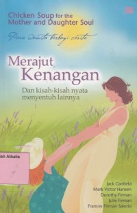 Chicken Soup For The Mothers and Daughter Soul : Merajut Kenangan