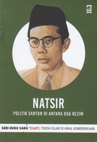 Natsir (Politik Santun diantara Dua Rezim)