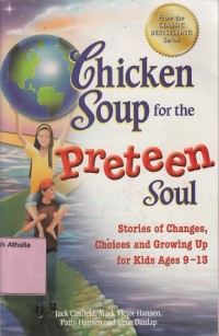 Chicken soup for the preteen soul: stories of changes, choices and growing up for kids ages 9-13