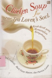 Chicken soup for the tea lover's soul : Kisah-kisah yang menuangkan kenyaman